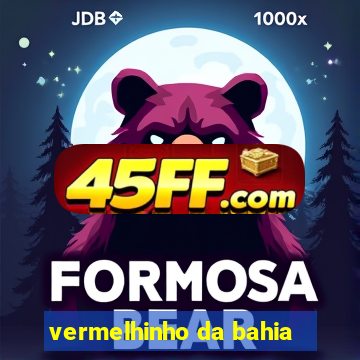 vermelhinho da bahia
